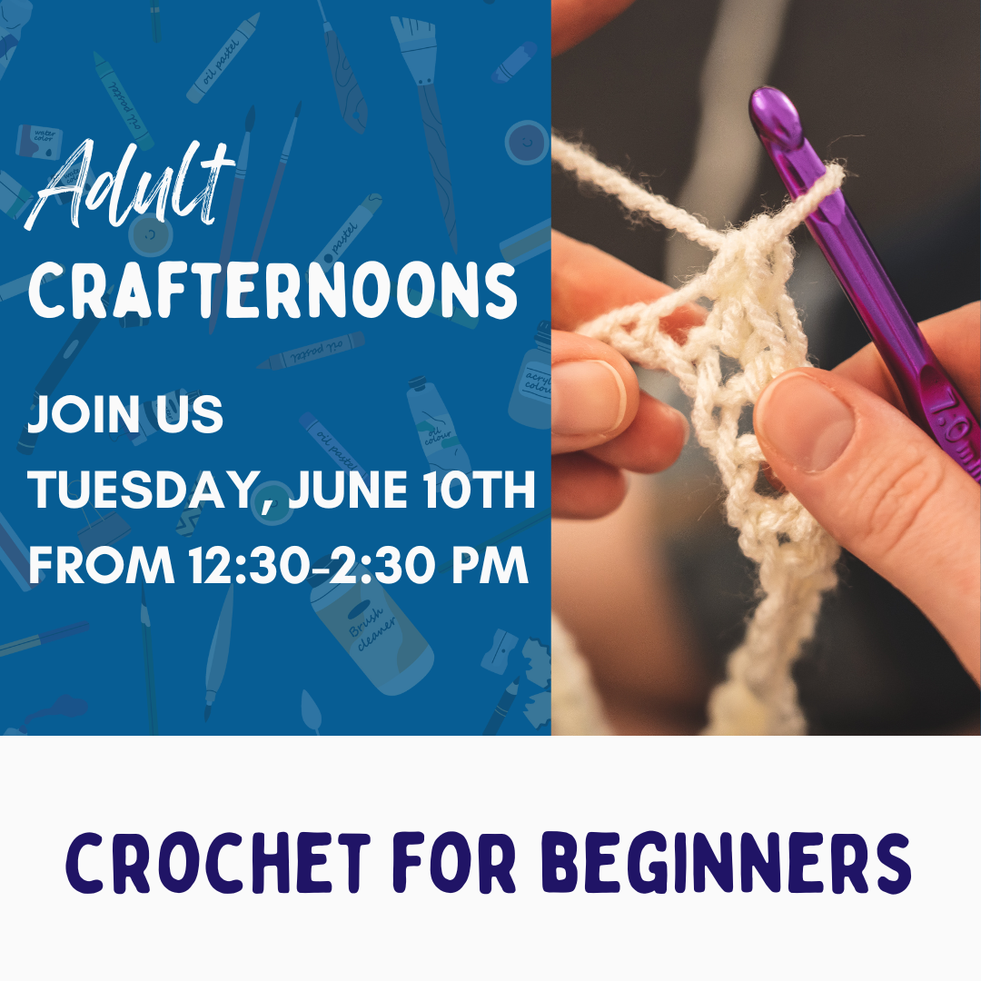 Adult Crafternoons. Join us Tuesday June 10th from 12:30-2:30PM for Crochet for Beginners.