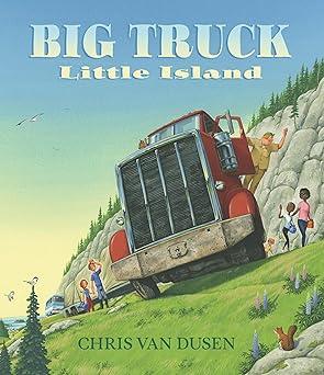 Picture of the book, "Big Truck, Little Island" by Chris Van Dusen 